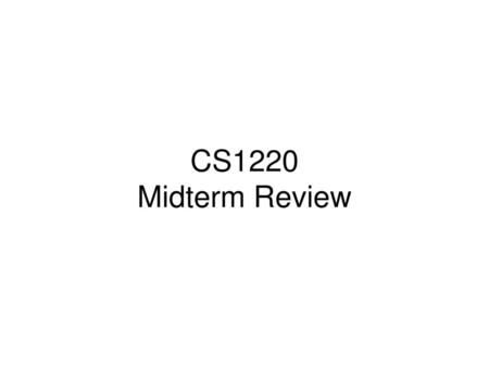 CS1220 Midterm Review.