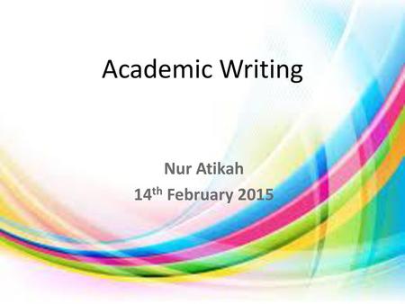 Academic Writing Nur Atikah 14th February 2015.