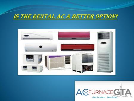 IS THE RENTAL AC A BETTER OPTION?