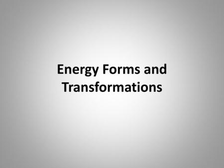 Energy Forms and Transformations