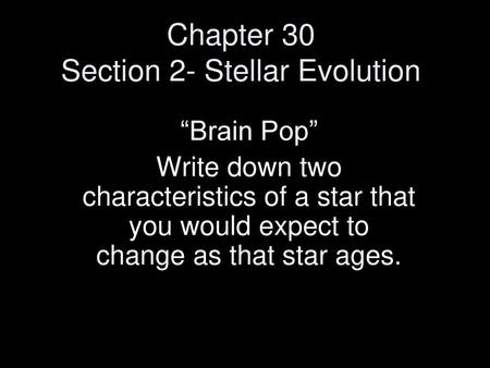 Chapter 30 Section 2- Stellar Evolution