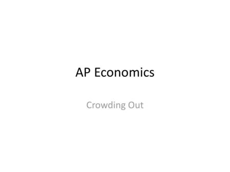 AP Economics Crowding Out.