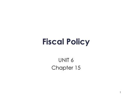 Fiscal Policy UNIT 6 Chapter 15.