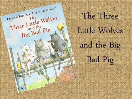 The Three Little Wolves and the Big Bad Pig