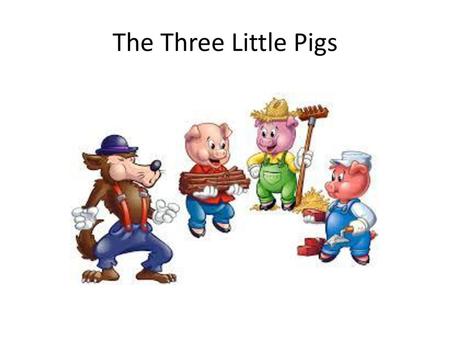 The Three Little Pigs.