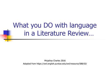 What you DO with language in a Literature Review…