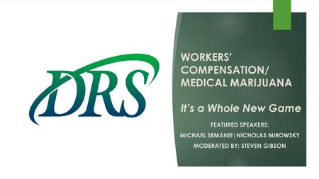 WORKERS’ COMPENSATION/ MEDICAL MARIJUANA It’s a Whole New Game