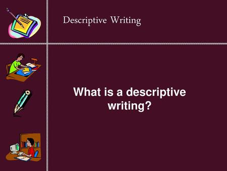 What is a descriptive writing?