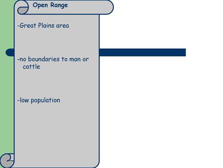 Open Range -Great Plains area -no boundaries to man or cattle