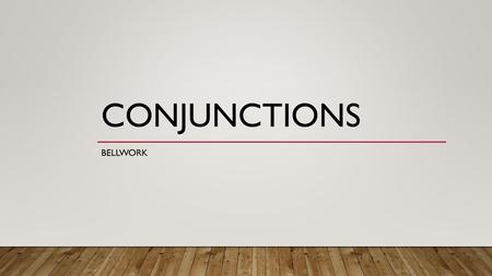 Conjunctions Bellwork.