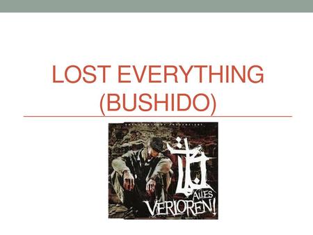 Lost everything (Bushido)