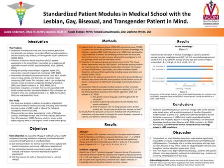 Standardized Patient Modules in Medical School with the Lesbian, Gay, Bisexual, and Transgender Patient in Mind. Jacob Anderson, OMS-II; Ashley Jackson,