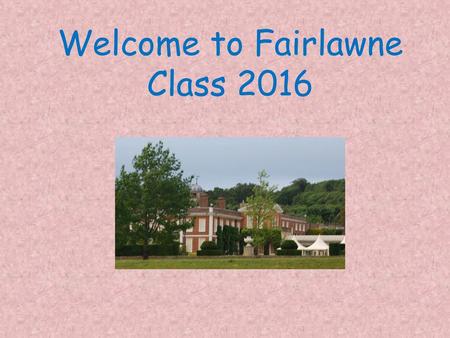 Welcome to Fairlawne Class 2016