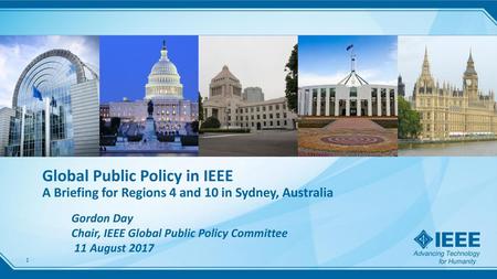 Gordon Day Chair, IEEE Global Public Policy Committee 11 August 2017