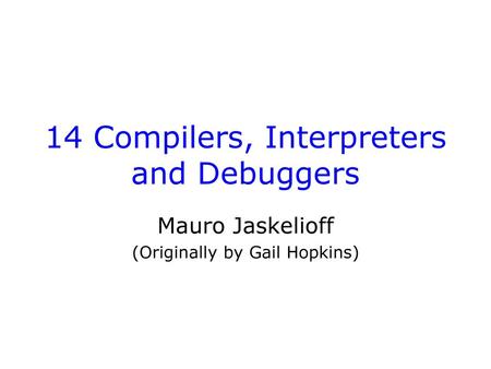 14 Compilers, Interpreters and Debuggers