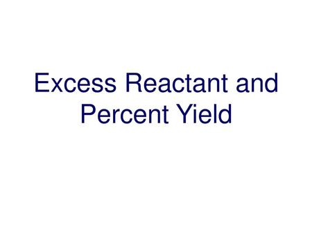 Excess Reactant and Percent Yield