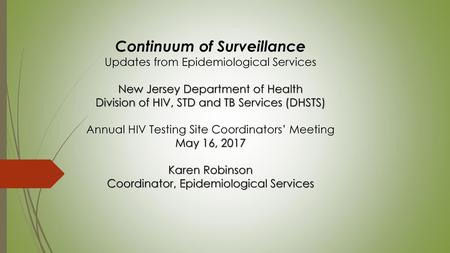 Continuum of Surveillance Updates from Epidemiological Services New Jersey Department of Health Division of HIV, STD and TB Services (DHSTS) Annual.