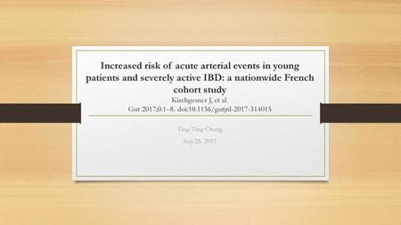 Increased risk of acute arterial events in young patients and severely active IBD: a nationwide French cohort study Kirchgesner J, et al. Gut 2017;0:1–8.