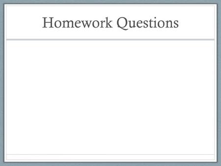 Homework Questions.