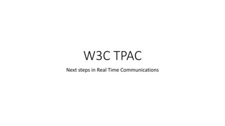 Next steps in Real Time Communications