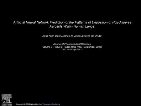 Artificial Neural Network Prediction of the Patterns of Deposition of Polydisperse Aerosols Within Human Lungs  Javed Nazir, David J. Barlow, M. Jayne.