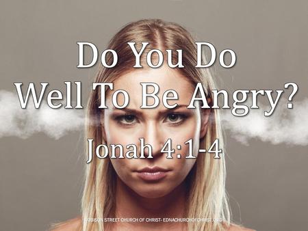 Do You Do Well To Be Angry?