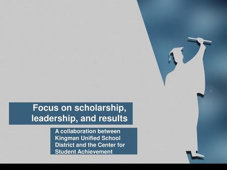 Focus on scholarship, leadership, and results