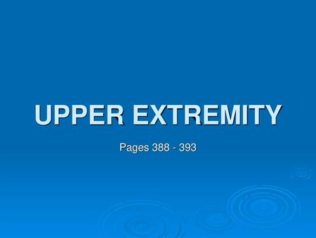 UPPER EXTREMITY Pages 388 - 393.