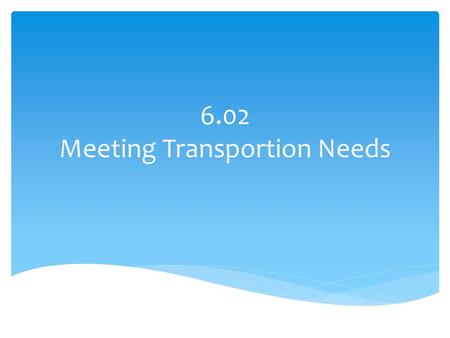 6.02 Meeting Transportion Needs