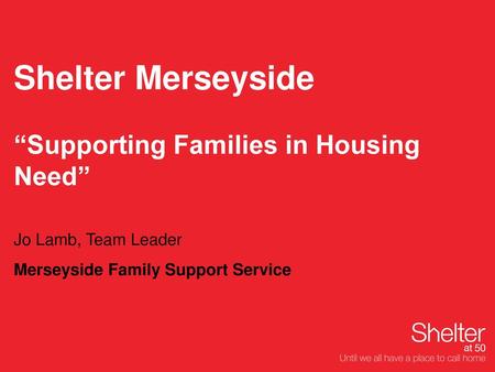 Shelter Merseyside “Supporting Families in Housing Need”