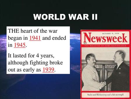 WORLD WAR II THE heart of the war began in 1941 and ended in 1945.