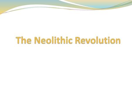 The Neolithic Revolution