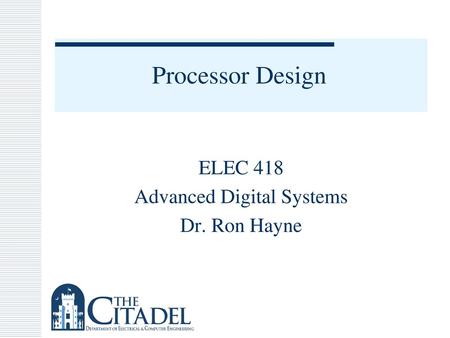 ELEC 418 Advanced Digital Systems Dr. Ron Hayne