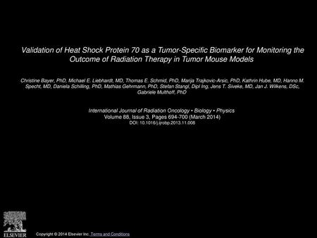 Validation of Heat Shock Protein 70 as a Tumor-Specific Biomarker for Monitoring the Outcome of Radiation Therapy in Tumor Mouse Models  Christine Bayer,