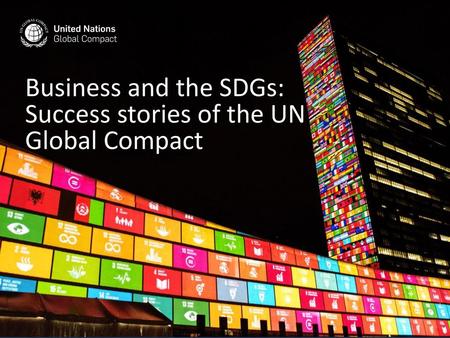 Business and the SDGs: Success stories of the UN Global Compact