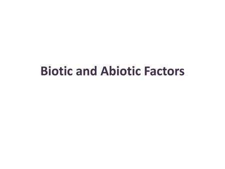 Biotic and Abiotic Factors