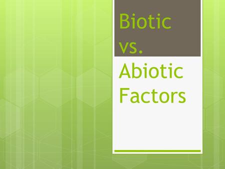 Biotic vs. Abiotic Factors