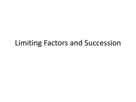 Limiting Factors and Succession