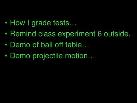 How I grade tests… Remind class experiment 6 outside.