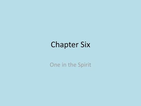 Chapter Six One in the Spirit.