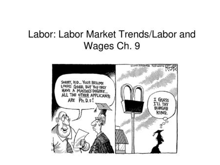 Labor: Labor Market Trends/Labor and Wages Ch. 9