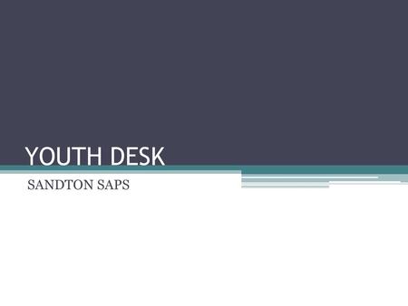 YOUTH DESK SANDTON SAPS.