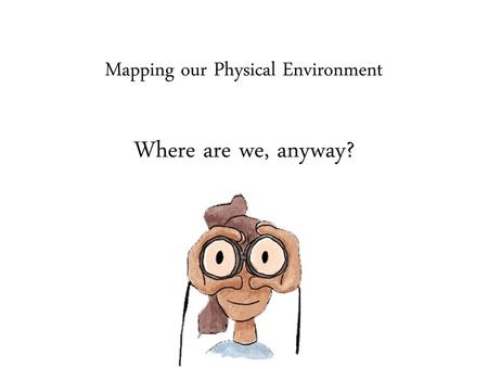 Mapping our Physical Environment