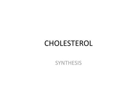 CHOLESTEROL SYNTHESIS.