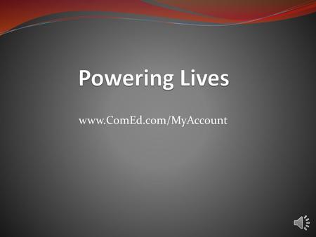 Powering Lives www.ComEd.com/MyAccount.