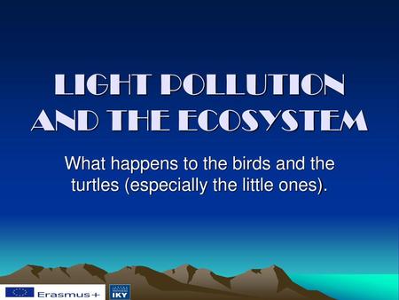 LIGHT POLLUTION AND THE ECOSYSTEM