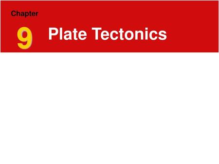 Chapter 9 Plate Tectonics.