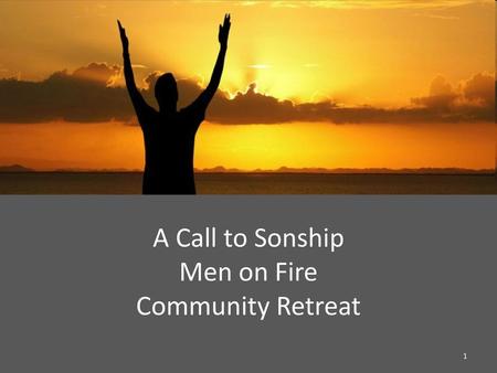 A Call to Sonship Men on Fire Community Retreat