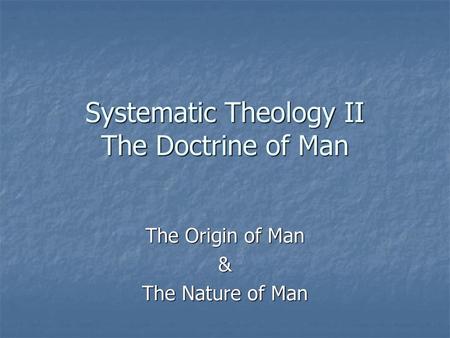 Systematic Theology II The Doctrine of Man