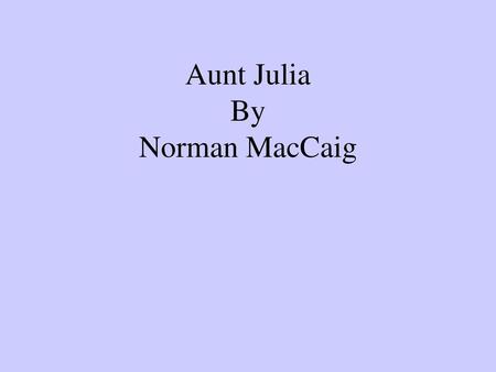 Aunt Julia By Norman MacCaig